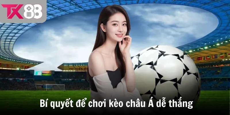Bí quyết để chơi kèo châu Á dễ thắng