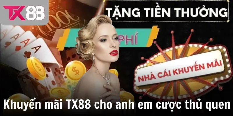 Khuyến mãi TX88 cho anh em cược thủ thân quen